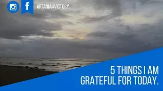 5 Things I Am Grateful for Today. What about you?