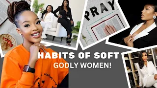 7 Habits of HIGHLY Soft Godly Women! *Life Changing*