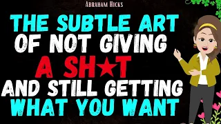 Abraham Hicks 2024 | The subtle art of not giving a shit and still getting what you want💖