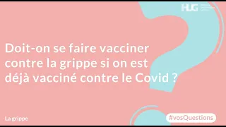 Doit-on se faire vacciner contre la grippe si on est déjà vacciné contre le Covid ?