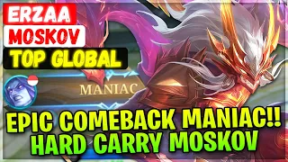 Epic Comeback MANIAC!! Hard Carry Moskov [ Top Global Moskov ] Erzaa - Mobile Legends Build