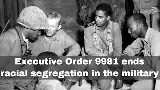 26th July 1948: Executive Order 9981 abolishes racial segregation in the US military