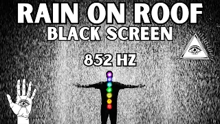 Decalcify Pineal Gland & Open Third Eye Chakra | Rain On Roof | Black Screen | 852 Hz + Delta Waves