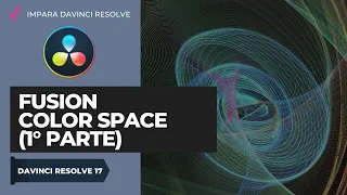Fusion COLOR SPACE (1° parte) | Davinci Resolve ITA