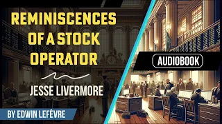 Reminiscences of a Stock Operator - Jesse Livermore (COMPLETE AUDIOBOOK - Highest Quality)