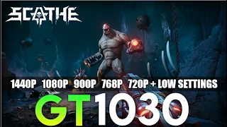 Scathe | GT 1030 2GB | 1440P, 1080P, 900P, 768P, 720P + Low Settings | Performance Tasted.