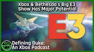 Xbox & Bethesda's Big E3 Show Has Major Potential ​| Defining Duke: An Xbox Podcast, Episode 14