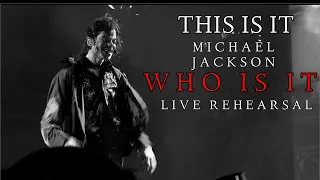 WHO IS IT (Live Rehearsal) -THIS IS IT - Michael Jackson