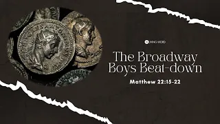 “The Broadway Boys Beat-Down” (Matthew 22:15- 22) Pastor Mel Caparros April 14, 2024 Sunday Service