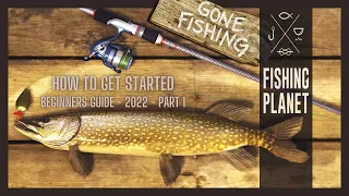 Fishing Planet | How To Get Started | Beginners Guide - 2022 | Part 1