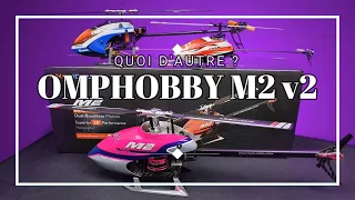 OMPHOBBY M2 v2 le top du top ( déballage, revue technique et premier vol)