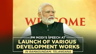 PM Modi's speech at launch of various development works in Ramagundam, Telangana