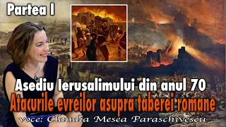 Asediu Ierusalimului Din Anul 70 (Partea I) * Atacurile Evreilor Asupra Taberei Romane