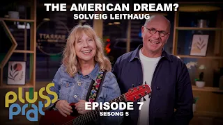 The American Dream? - Solveig Leithaug | Plussprat episode 7, sesong 5