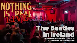 Nothing Is Real LIVE - The Beatles In Ireland