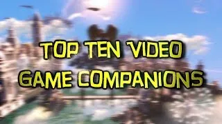 Top Ten Video Game Companions