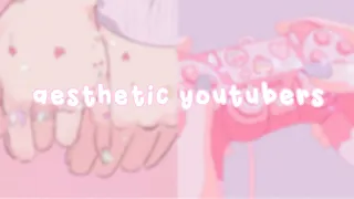 aesthetic youtubers you must follow (part 2)