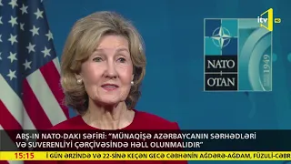 ABŞ-ın NATO-dakı səfiri:"Münaqişə Azərbaycanın sərhədləri,suverenliyi çərçivəsində həll olunmalıdır"