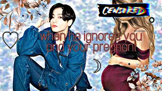 When he ignores you and your pregnant.||first oneshot||jungkook||fxåppe høpewørld ಥ_ಥ