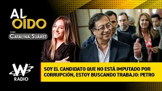 Soy el candidato que no está imputado por corrupción, estoy buscando trabajo: Petro