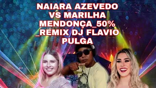 NAIARA AZEVEDO VS MARILHA MENDONÇA_50% _REMIX DJ FLAVIO PULGA