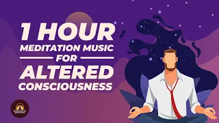 1 Hour Meditation Music for Altered Consciousness