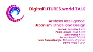 DigitalFUTURES Talk : Artificial Intelligence: Urbanism, Ethics, and Design