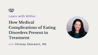 How Medical Complications of Eating Disorders Present in Treatment | Learn with Within