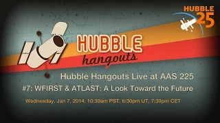 Hubble Hangouts Live @AAS 225 #7: WFIRST & ATLAST - A Look to the Future