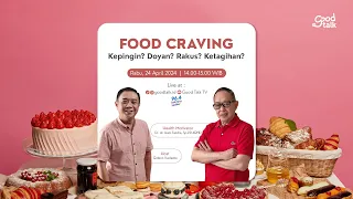 FOOD CRAVING. Kepingin? Doyan? Rakus? Ketagihan? | Good Talk LIVE