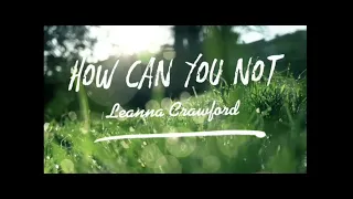 Leanna Crawford | How Can You Not (Official Lyric Video)