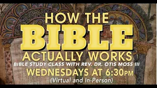 "How the Bible Actually Works" Bible Study w/ Rev. Dr. Otis Moss III