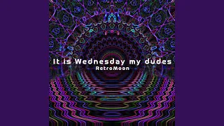 It Is Wednesday My Dudes