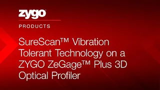 SureScan™ Vibration-Tolerant Technology on a ZYGO ZeGage™ Plus 3D Optical Profiler