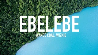 Wande Coal - Ebelebe (Lyrics) ft. Wizkid