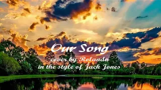 Jack Jones'  OUR SONG -lyrics on screen - COVER