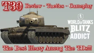 WoT Blitz || T30 - Review, Tactics and Gameplay - Best Heavy Tanking You Will Get In Tank Destroyer