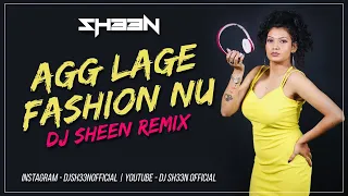 Agg Lage Ajj Kal De Fashion Nu | DJ Sheen Remix | Hard Kaur | Latest Bollywood Remix 2023