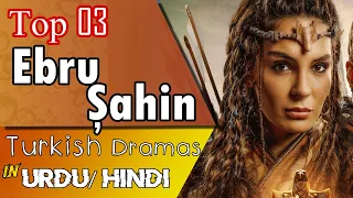 Top 03 Ebru Sahin Dramas In urdu | Turkish Dramas in Hindi | #Destan | #Herjai | #Hercai #ebrusahin