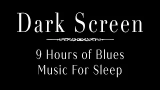 Relaxing Blues Music For Sleeping | 9 Hours Of Blues Music For Sleep With Black Screen