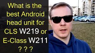 What is the best Android head unit for CLS W219 or E-Class W211?