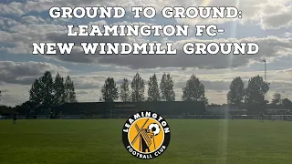 Ground To Ground-Leamington FC-New Windmill Ground | AFC Finners | Football History Documentary