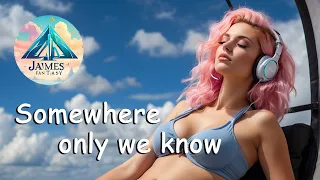 Somewhere Only We Know (只有你我知道的地方)✈️ - Lyrics Video (英繁中字)(Chill/Relaxing Music, 1 hour)❤️