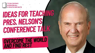 Ideas for Teaching President Nelson's Conference Talk