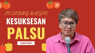 KHOTBAH PS. DEBBY BASJIR - KESUKSESAN PALSU