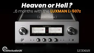 Heaven or Hell? ...... 6 months with the Luxman L-507z