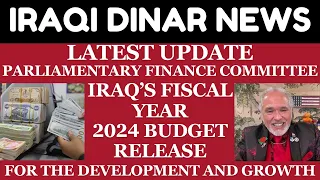 "PARLIAMENTARY FINANCE COMMITTEE IRAQ'S FISCAL YEAR 2024 BUDGET RELEASE/iraqi dinar update/iqd dinar