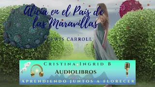 Alicia en el País de la Maravillas- Lewis Carroll ‐ Audiolibro Completo / Voz de Cristina Ingrid B