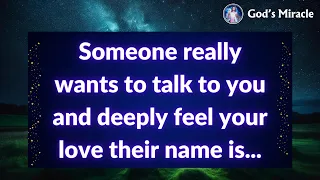 💌 Someone really wants to talk to you and deeply feel your love their name is...