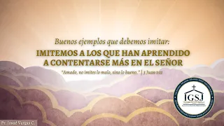 Imitemos a los que han aprendido a contentarse más en el Señor | 3 Juan 1:11-12